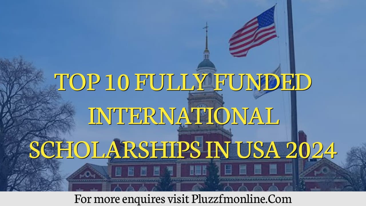 TOP 10 FULLY FUNDED INTERNATIONAL SCHOLARSHIPS IN USA 2024