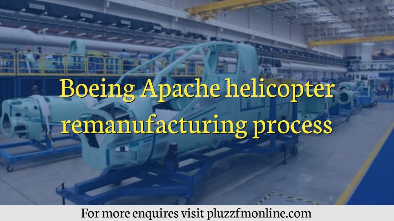 Boeing Apache Helicopter Remanufacturing Process